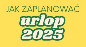 Jak Zaplanować Urlop 2025