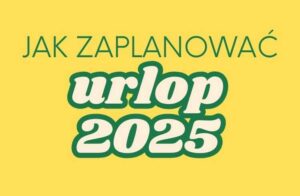Jak Zaplanować Urlop 2025