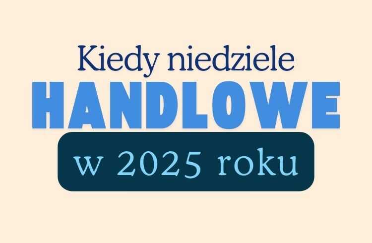 Kiedy niedziele handlowe w 2025 roku