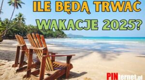 Ile będą trwać wakacje 2025? - Pinternet.pl