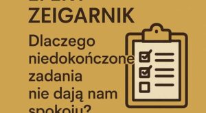 Efekt Zeigarnik co to jest?