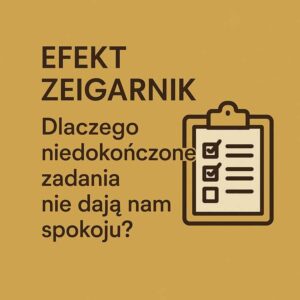 Efekt Zeigarnik co to jest?