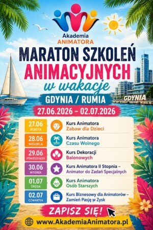 Maraton Szkoleń Animacyjnych w Wakacje – Gdynia / Rumia, 27.06–02.07.2026 – Akademia Animatora® – program 6 kursów: Animator Zabaw dla Dzieci, Animator Czasu Wolnego, Dekoracje Balonowe, Animator II Stopnia, Animator Osób Starszych, Kurs Biznesowy